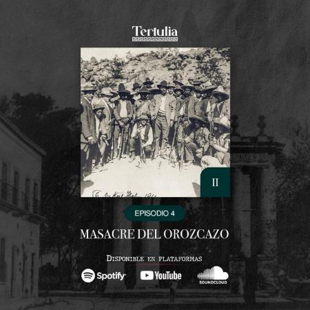 Tertulia Podcast -T1 - Episodio 4 - Masacre del Orozcazo
